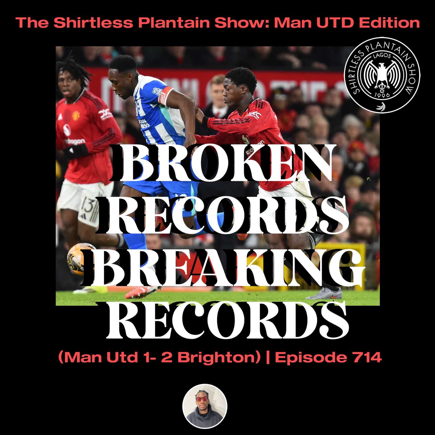 Man Utd Are A Broken Record, Breaking Records (Man Utd 1- 2 Brighton) | SPS Podcast Episode 714