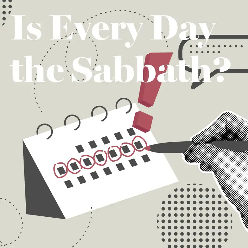 Is Every Day the Sabbath?