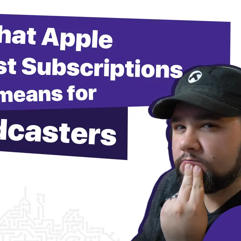 What Apple Podcast Subscriptions Means for Podcasters