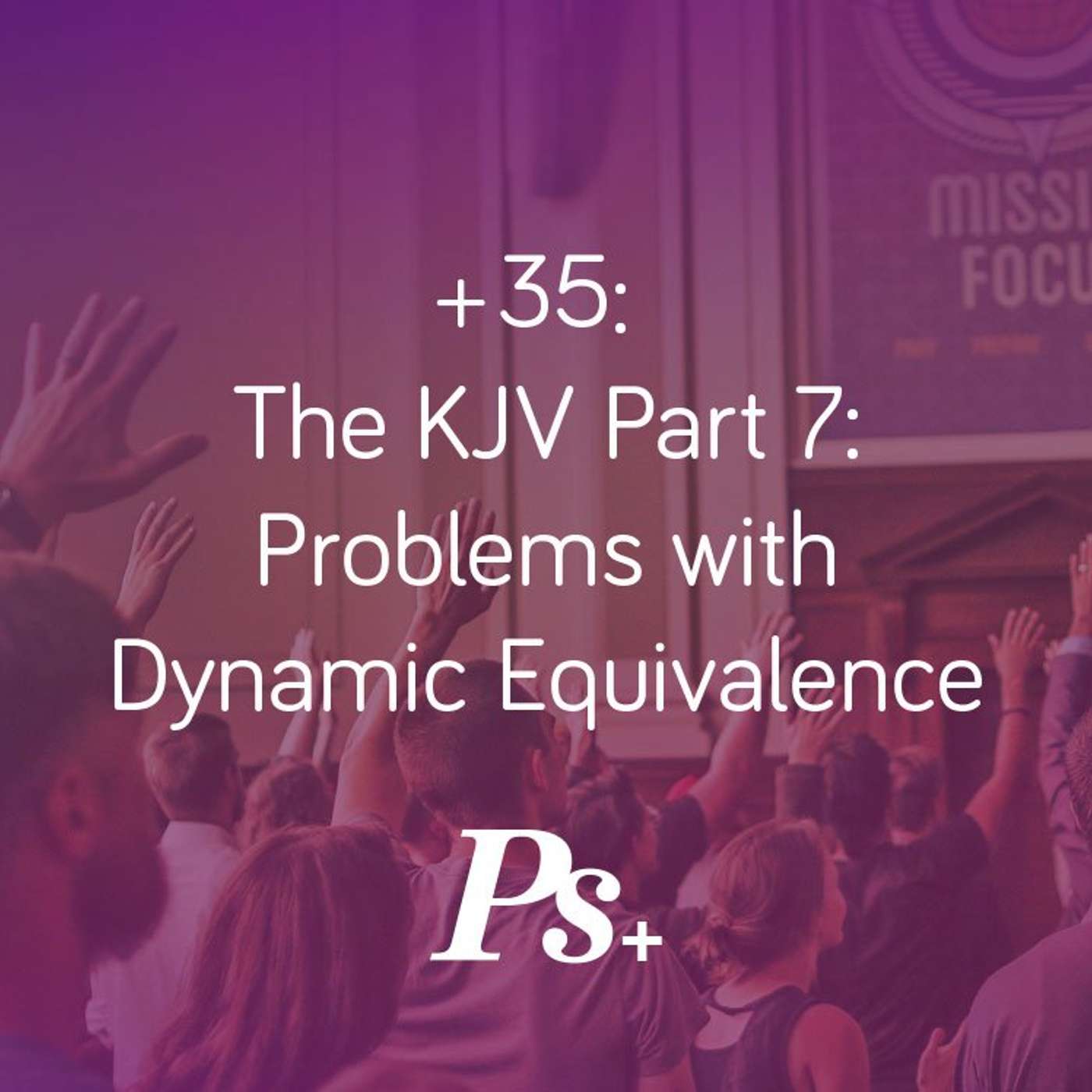 +35: The KJV Part 7: Problems with Dynamic Equivalence