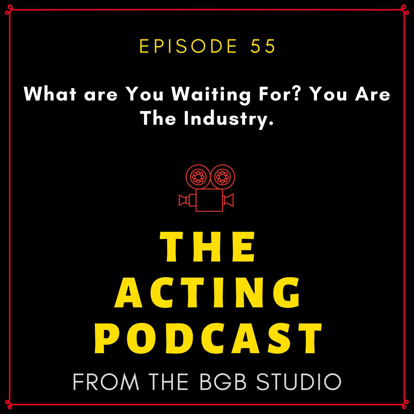 Ep. 55: What are You Waiting For? You Are The Industry. episode artwork