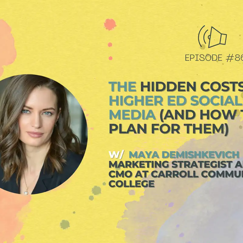 #86 - The Hidden Costs of Higher Ed Social Media (And How to Plan for Them) w/ Maya Demishkevich