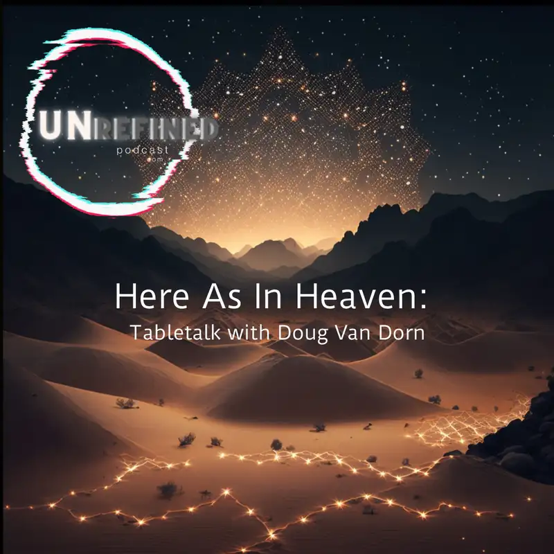 E26 Here As In Heaven: Tabletalk with Doug Van Dorn
