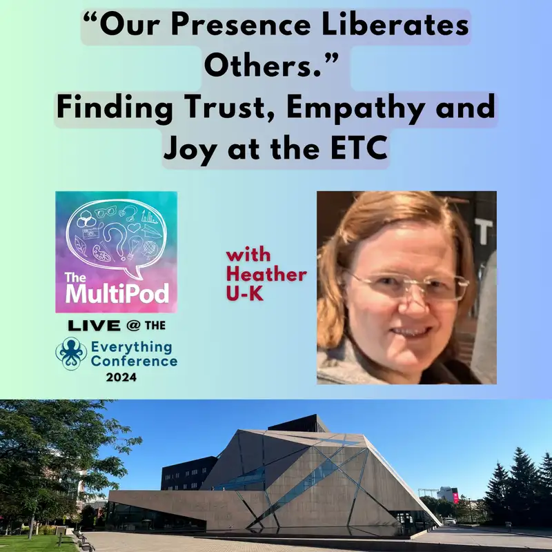 ETC series, Ep. 13 - "Our Presence Liberates Others" - Finding Trust, Empathy and Joy at the ETC, with Heather U-K