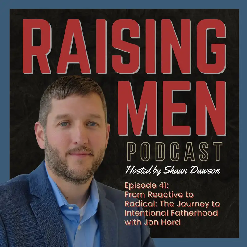 From Reactive to Radical: The Journey to Intentional Fatherhood with Jon Hord
