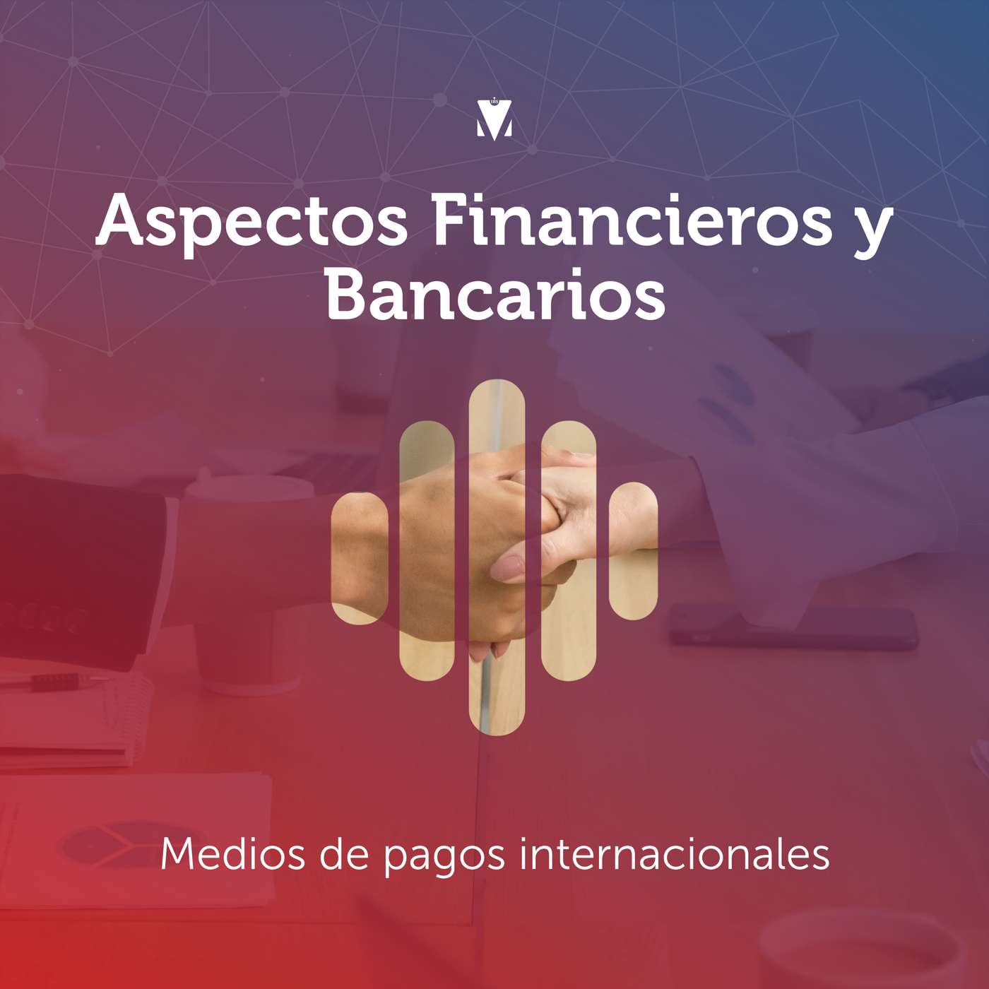 3 - ASPECTOS FINANCIEROS Y BANCARIOS: Medios de pagos internacionales episode artwork