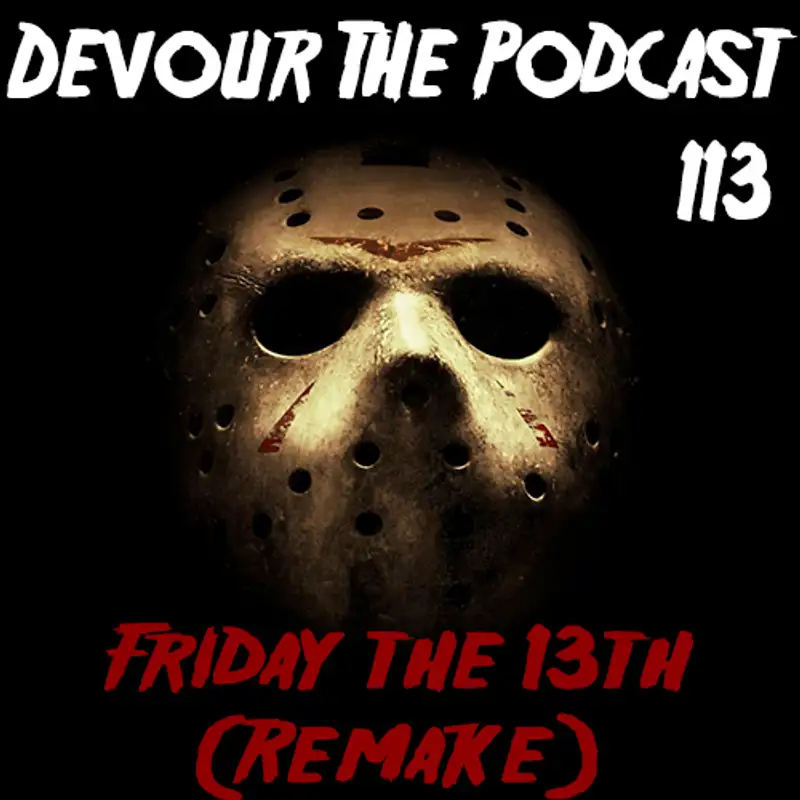 Devour the Podcast Episode 113: Friday the 13th 2009 w/Duncan McLeish