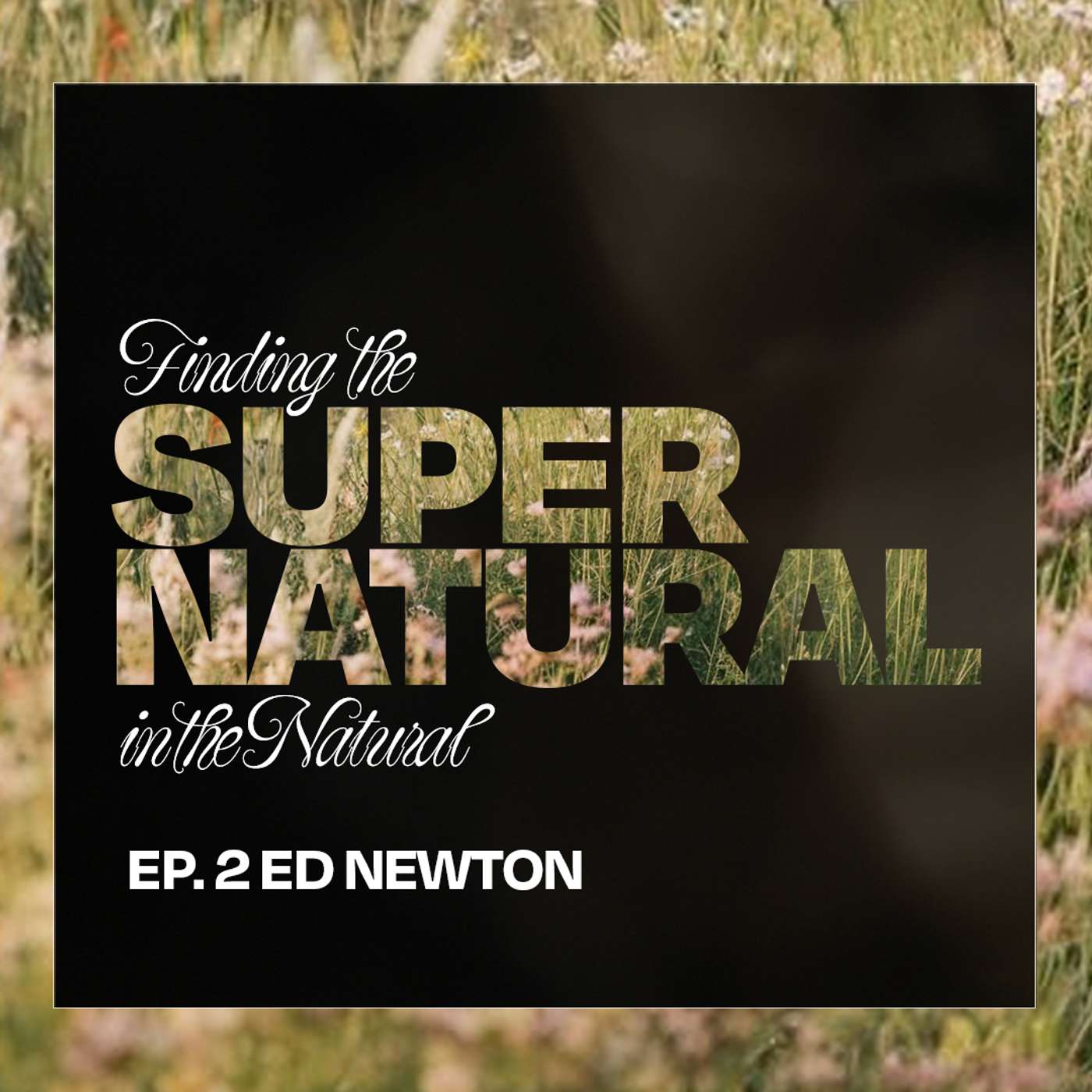 From Evangelist to Pastor: Ed Newton’s Journey | Finding the Super Natural EP.2 From Evangelist to Pastor: Ed Newton’s Journey | Finding the Super Natural EP.2