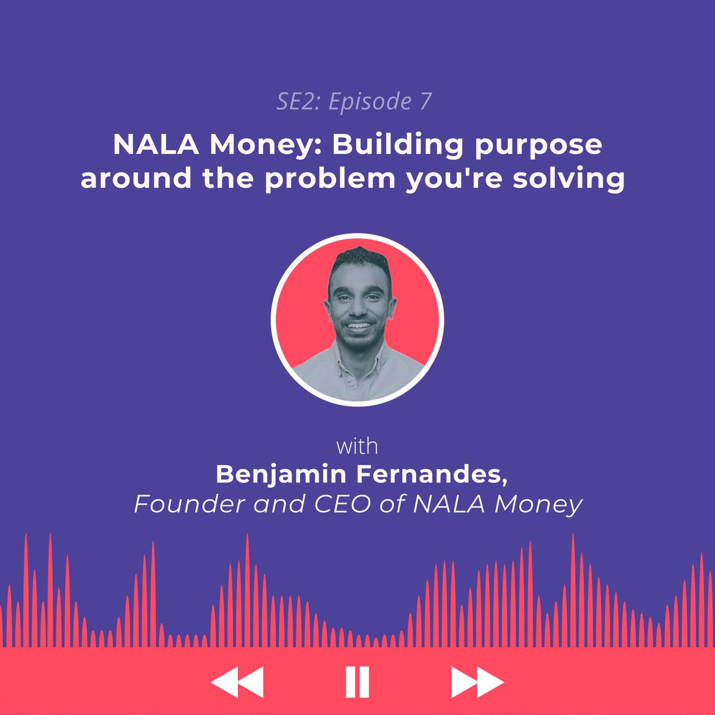 NALA Money: Building Purpose Around The Fintech Problem You’re Solving | Benjamin Fernandes, CEO & Founder of NALA Money NALA Money: Building Purpose Around The Fintech Problem You’re Solving | Benjamin Fernandes, CEO & Founder of NALA Money