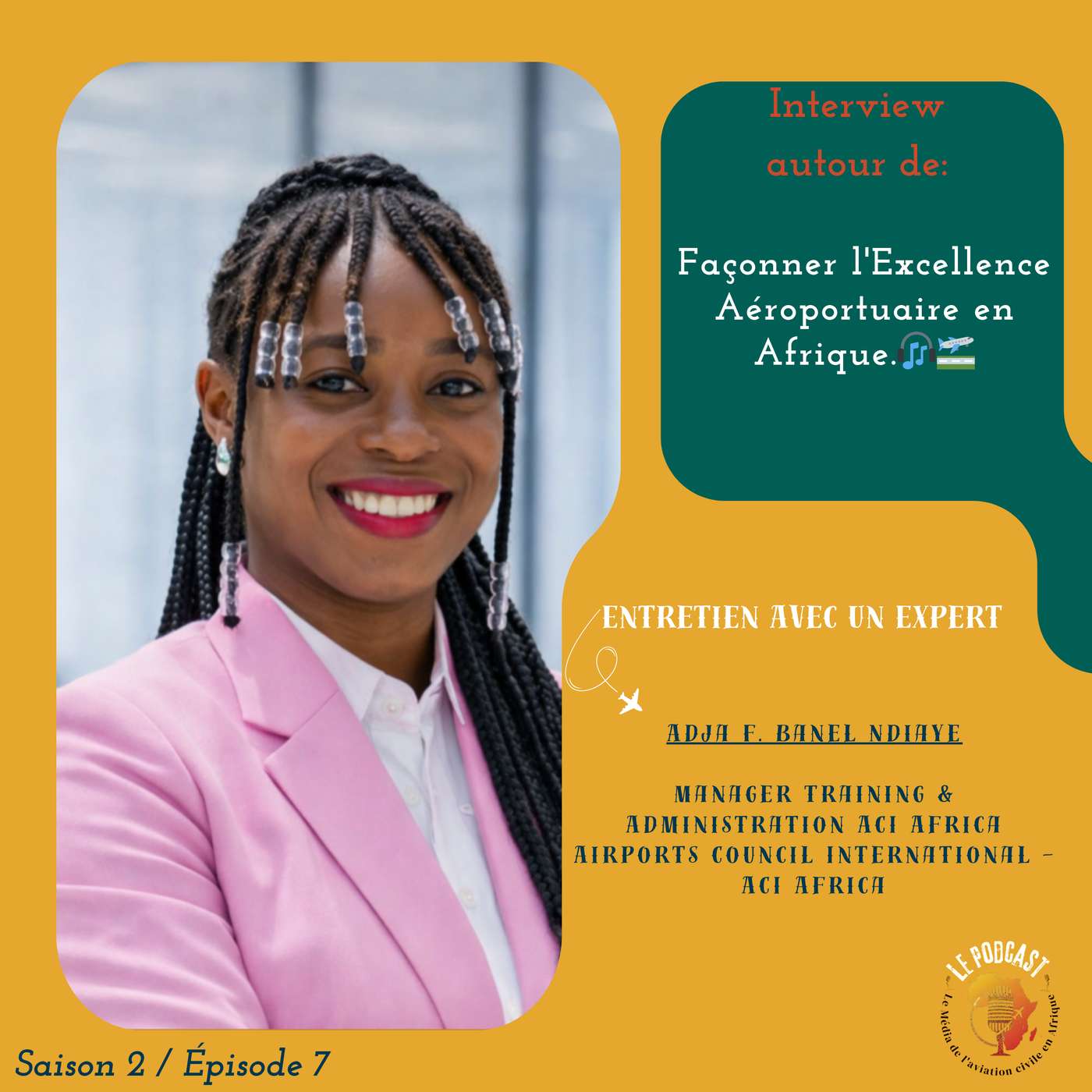 S2️⃣ - E7️⃣🔹Adja Banel Ndiaye : Façonner l'Excellence Aéroportuaire en Afrique.