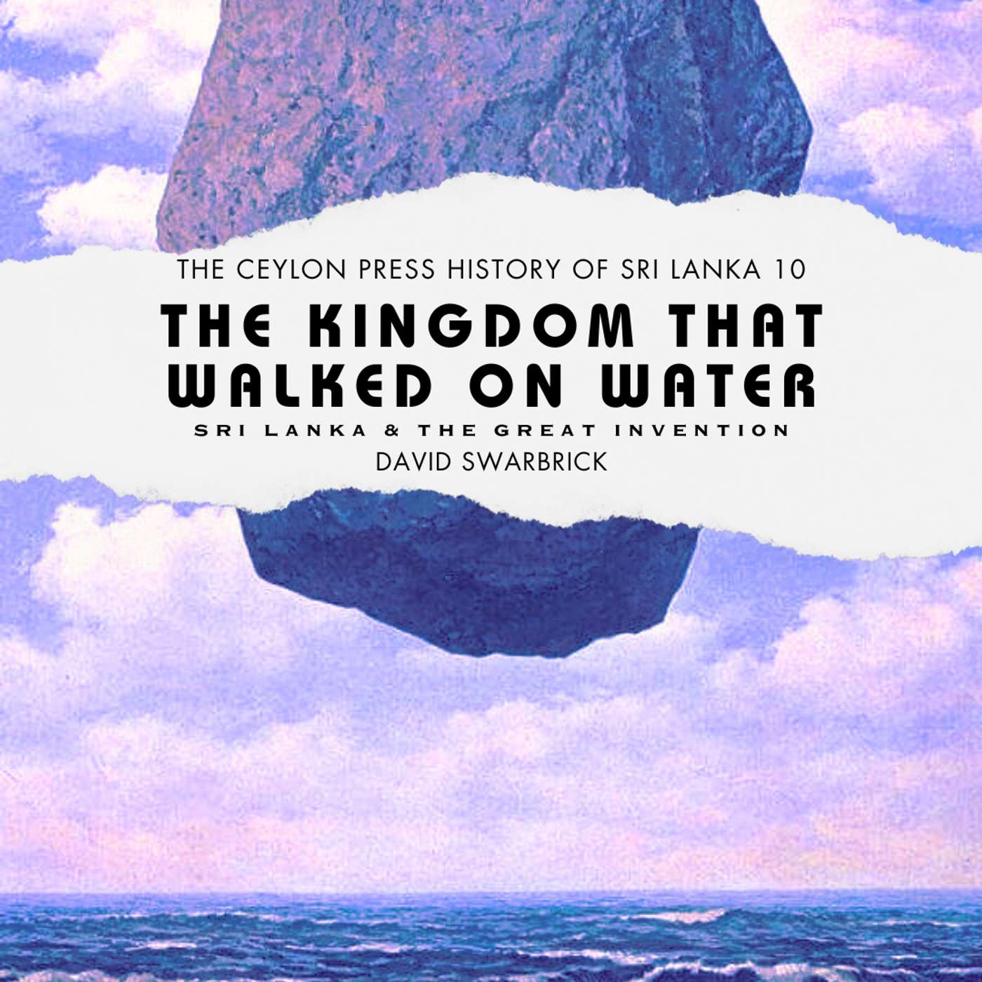 The Kingdom That Walked On Water: The Ceylon Press History of Sri Lanka 10 episode artwork