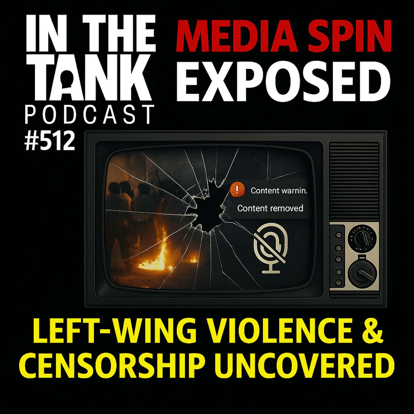 Media Spin Exposed: Left-Wing Violence & Censorship Uncovered — In The Tank Podcast #512 Media Spin Exposed: Left-Wing Violence & Censorship Uncovered — In The Tank Podcast #512