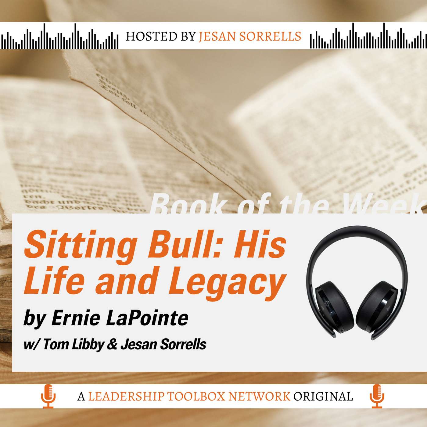 Sitting Bull: His Life and Legacy by Ernie LaPointe (Part Two) w/Tom Libby & Jesan Sorrells