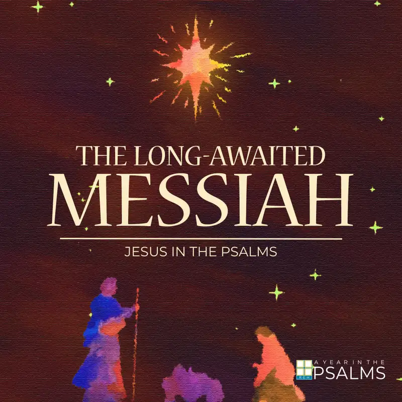 Jesus in the Psalms : The Long Awaited Messiah - A King Who Reigns Forever