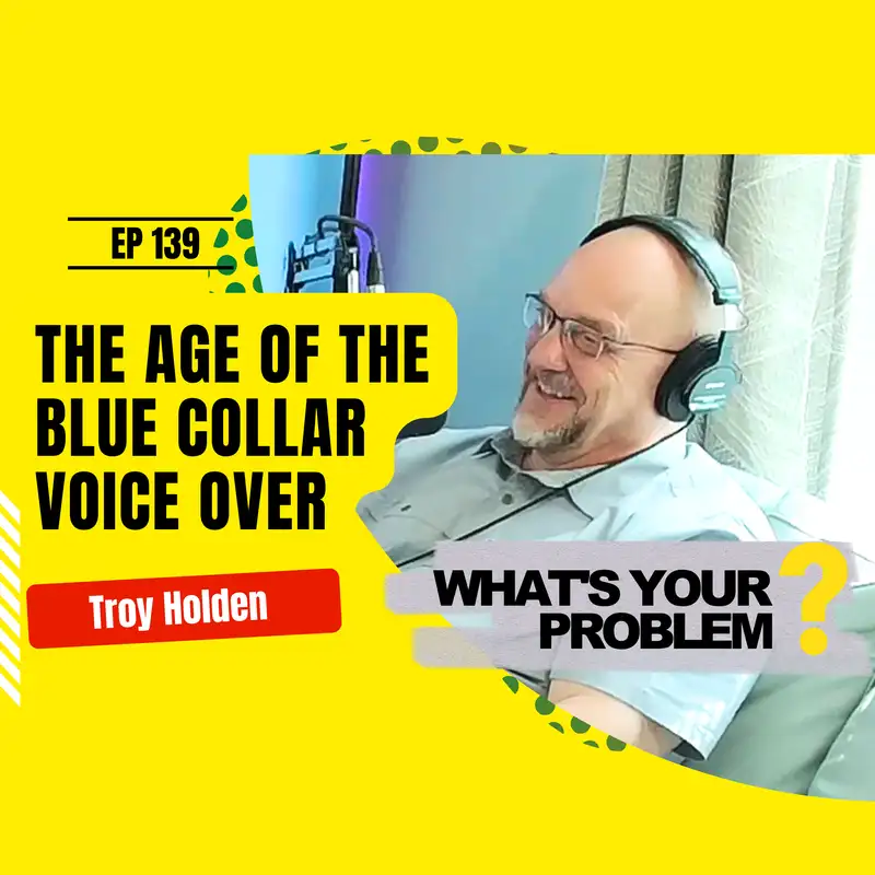 139 - The Blue Collar Voice Guy :: Troy Holden