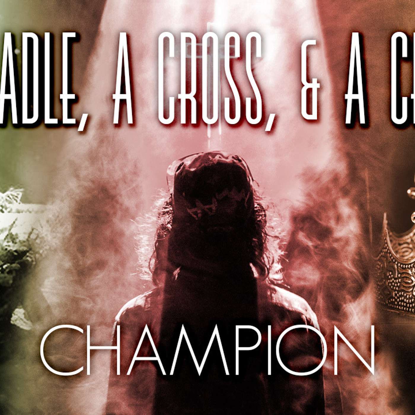 A Cradle, A Cross, & A Crown: Champion - Todd Blanton episode artwork