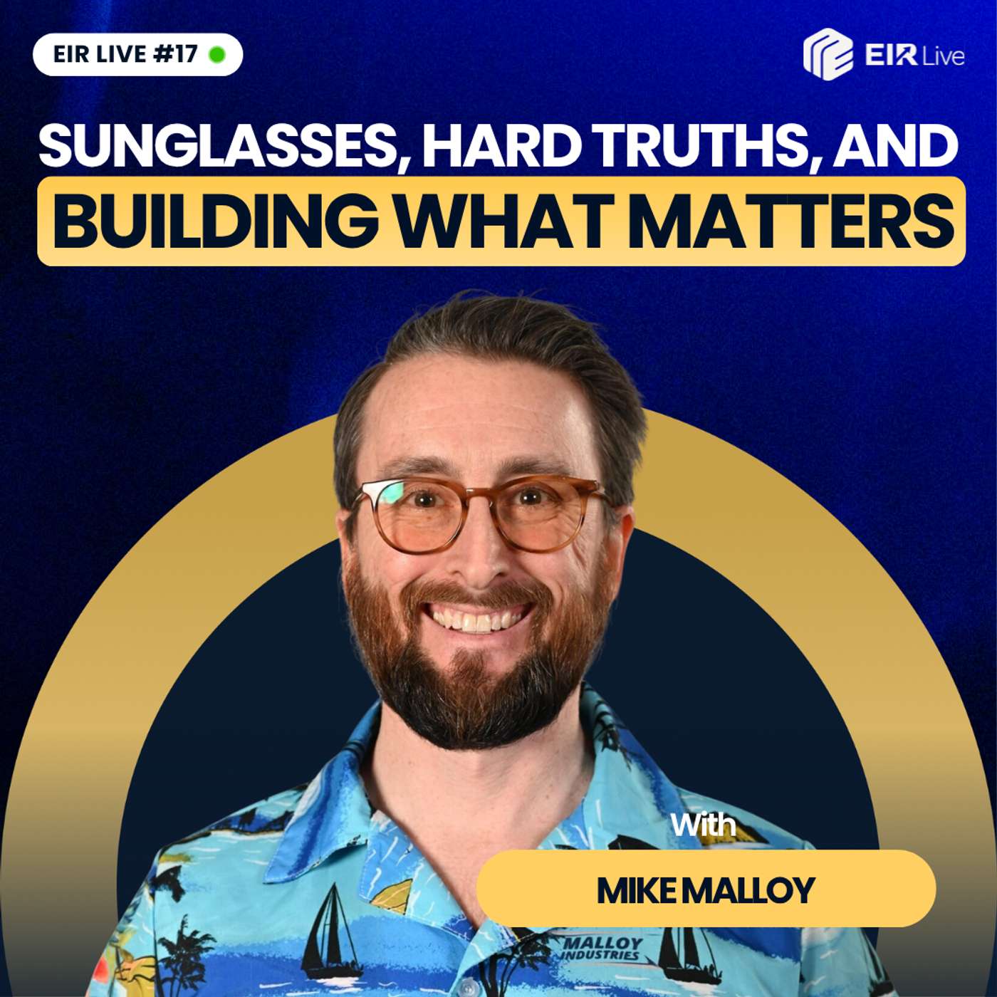 Episode 17 - Sunglasses, Hard Truths, and Building What Matters with Mike Malloy episode artwork
