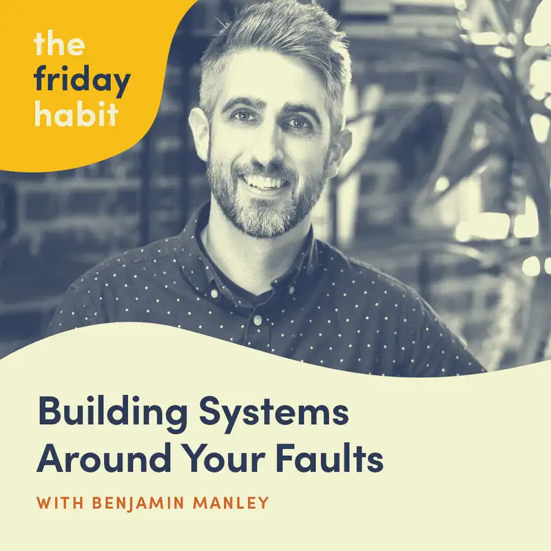Building Systems Around Your Faults with Benjamin Manley - Part 2