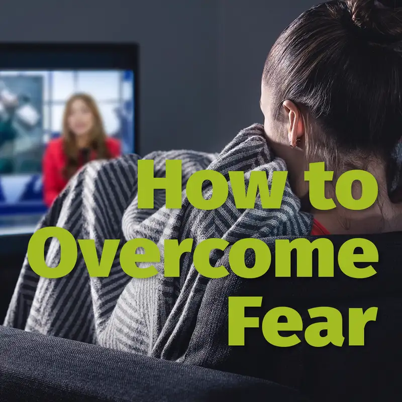 Episode 63: How to Overcome Fear