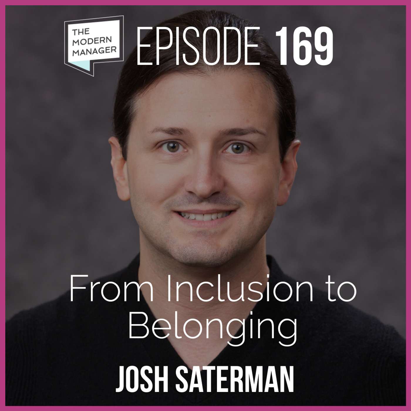 169: From Inclusion to Belonging with Josh Saterman