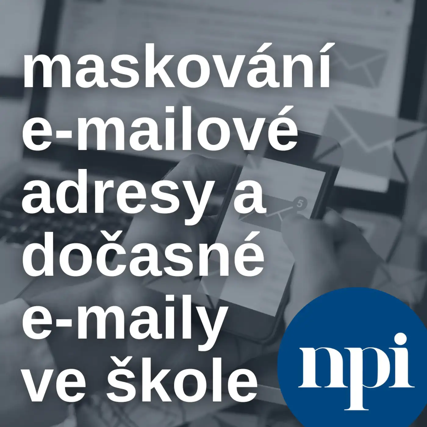 Maskování e-mailové adresy a dočasné e-maily ve škole