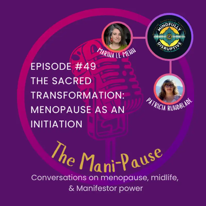 S4: Ep 2MP-The Mani-Pause: The Sacred Transformation: Menopause as an Initiation 