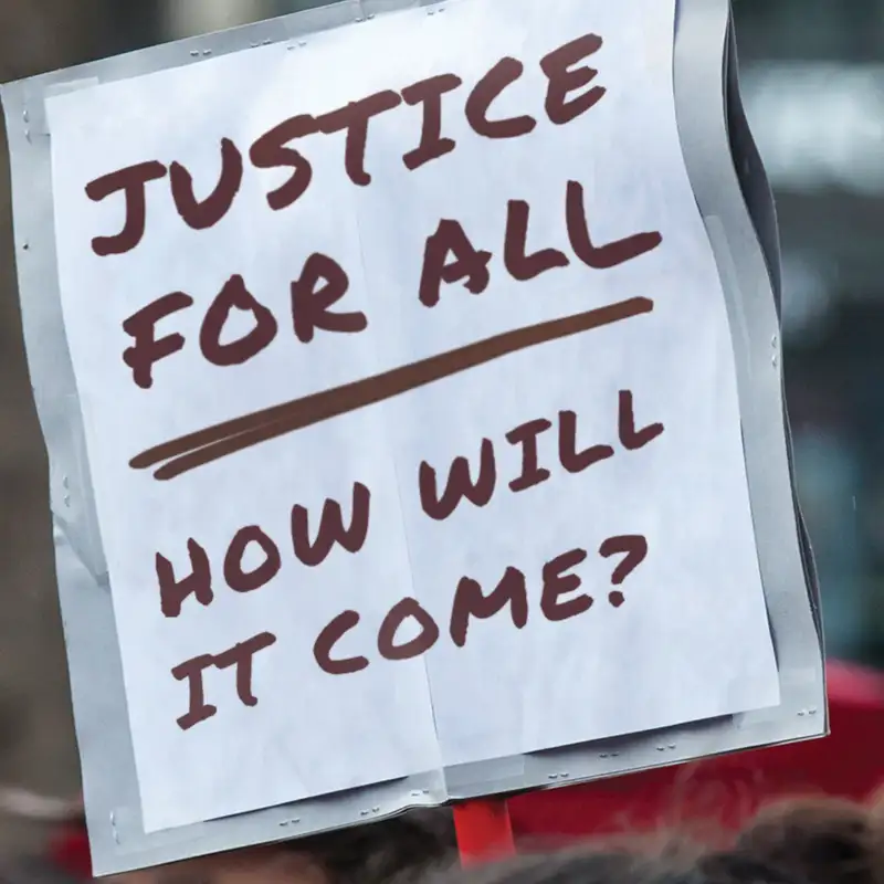 Episode 93: Justice for All: How Will It Come?