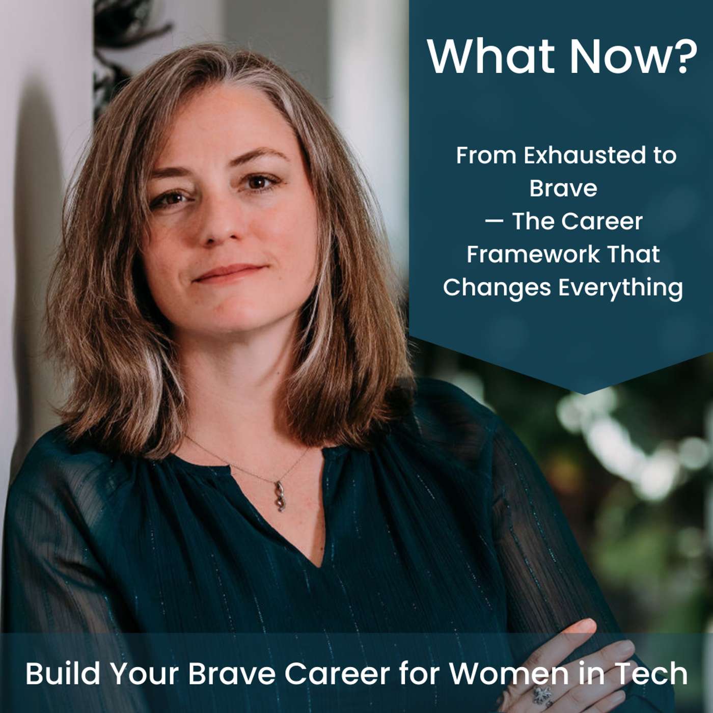 What Now? From Exhausted to Brave — The Career Framework That Changes Everything