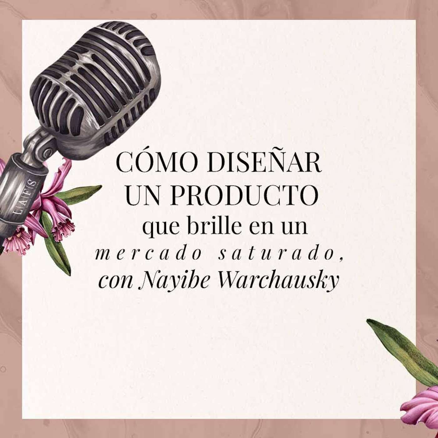 Cómo diseñar un producto que brille en un mercado saturado, con Nayibe Warchausky episode artwork