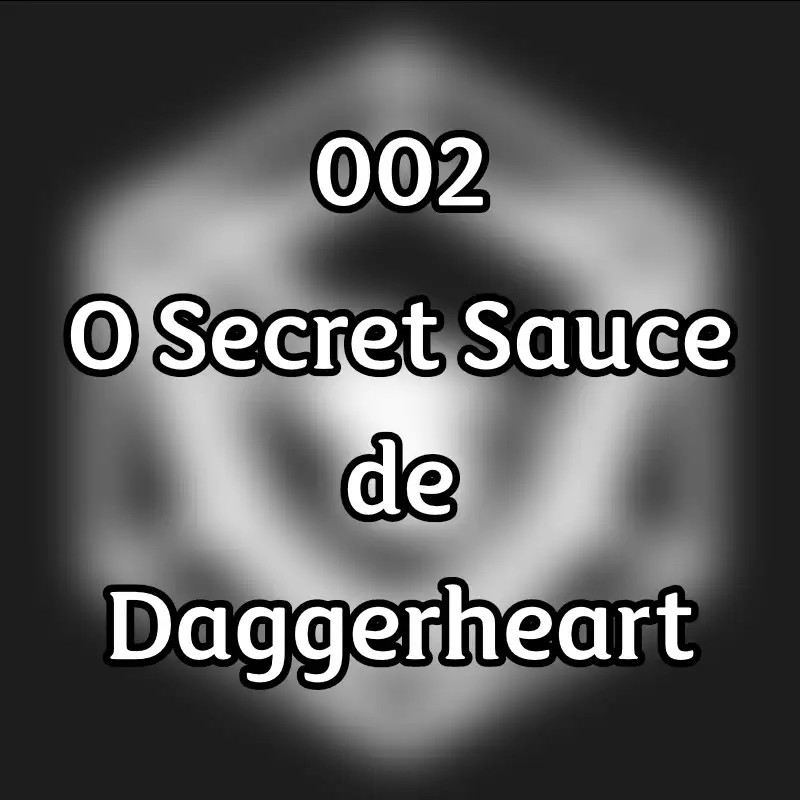 002 - O Secret Sauce de Daggerheart