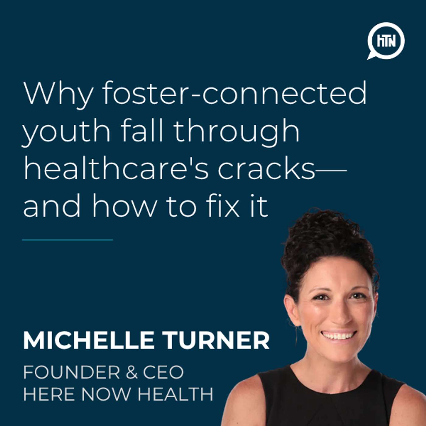 Why foster-connected youth fall through healthcare's cracks—and how to fix it | Michelle Turner (Here Now Health)