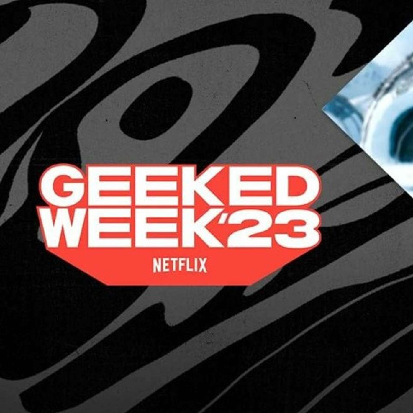 43 - Netflix Geeked Week 2023 Highlights: Unveiling the Biggest News | 10.11.23