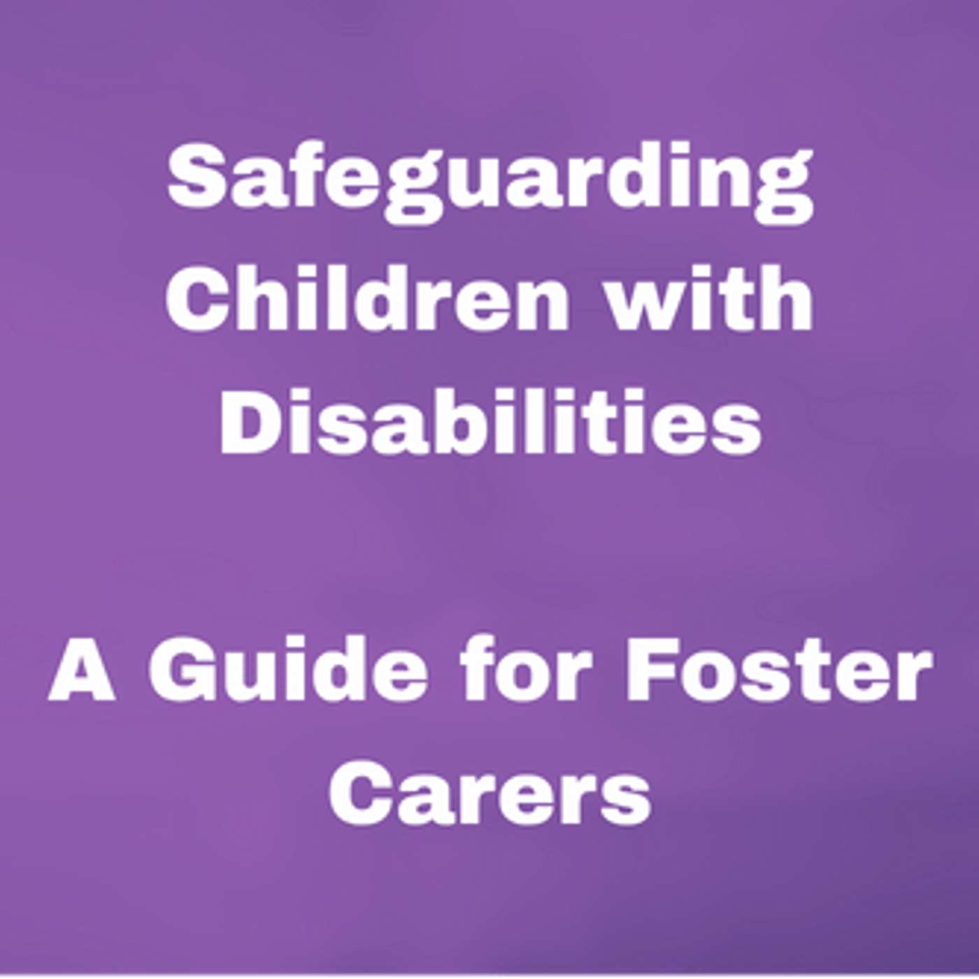 Safeguarding Children with Disabilities — A Guide for Foster Carers episode artwork