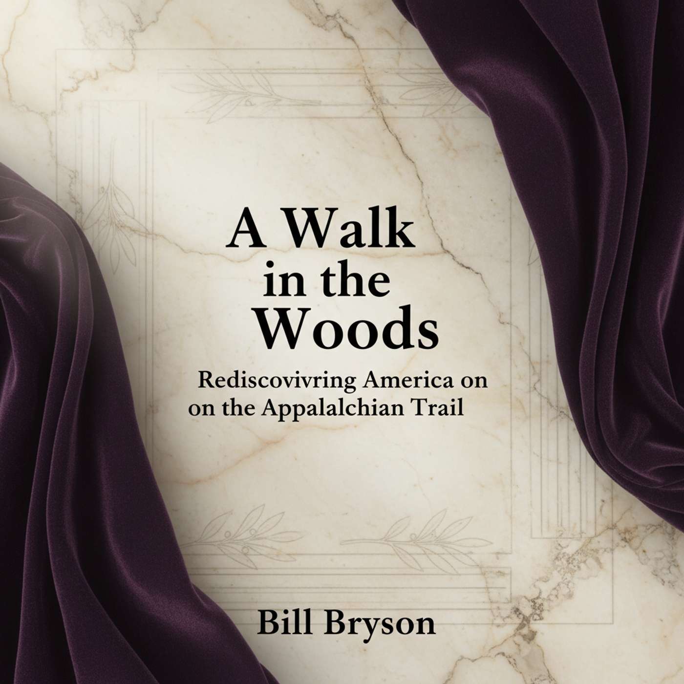 A Walk in the Woods: Rediscovering America on the Appalachian Trail A Walk in the Woods: Rediscovering America on the Appalachian Trail