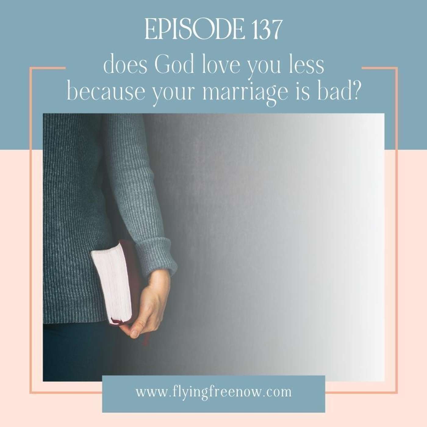 Does God Love You Less Because Your Marriage is Bad? [137]