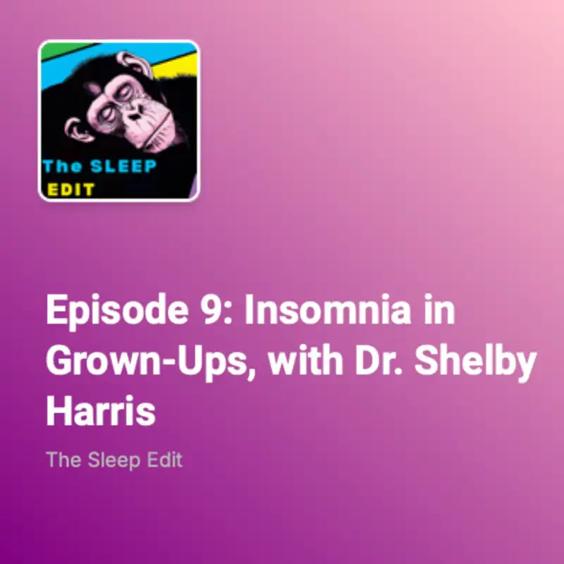 Episode 9: Insomnia in Grown-Ups, with Dr. Shelby Harris