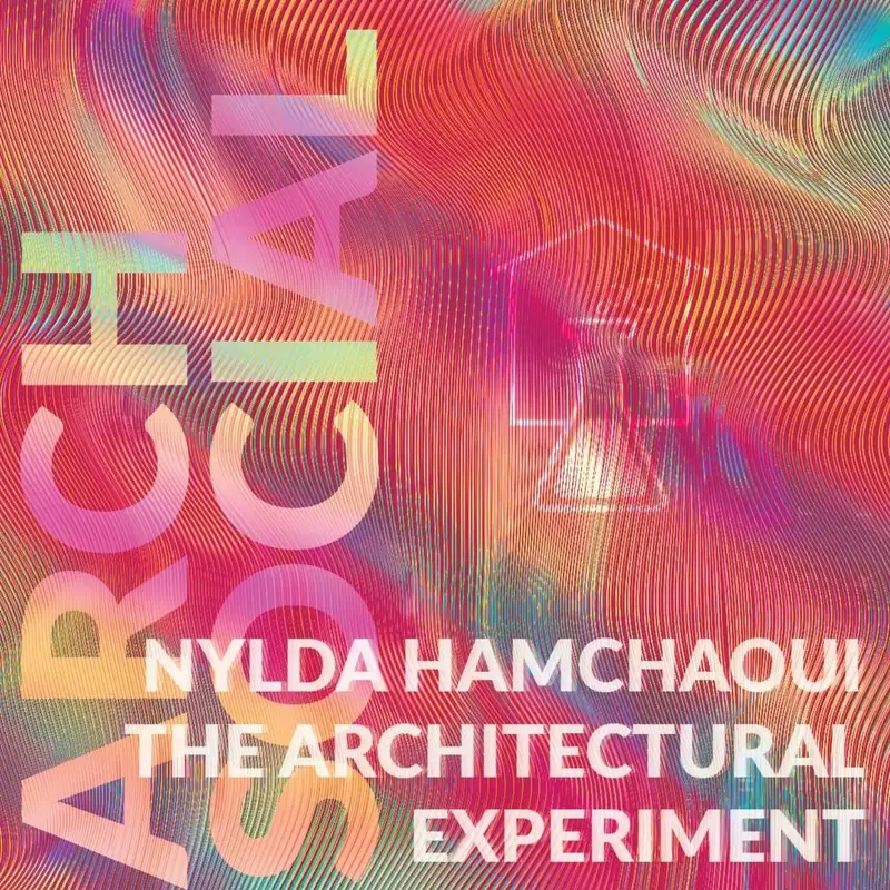 Writing Architecture: Nylda Hamchaoui's Journey Through The Architectural Experiment