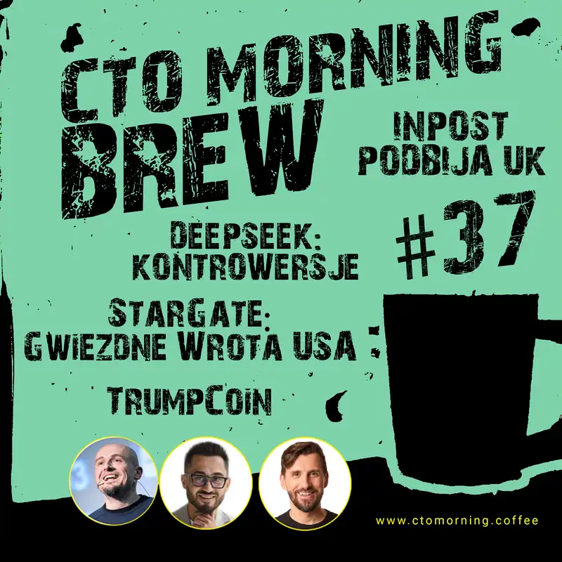 Brew #37: DeepSeek: Kontrowersje. StarGate - Gwiezdne Wrota USA. InPost podbija UK. TrumpCoin