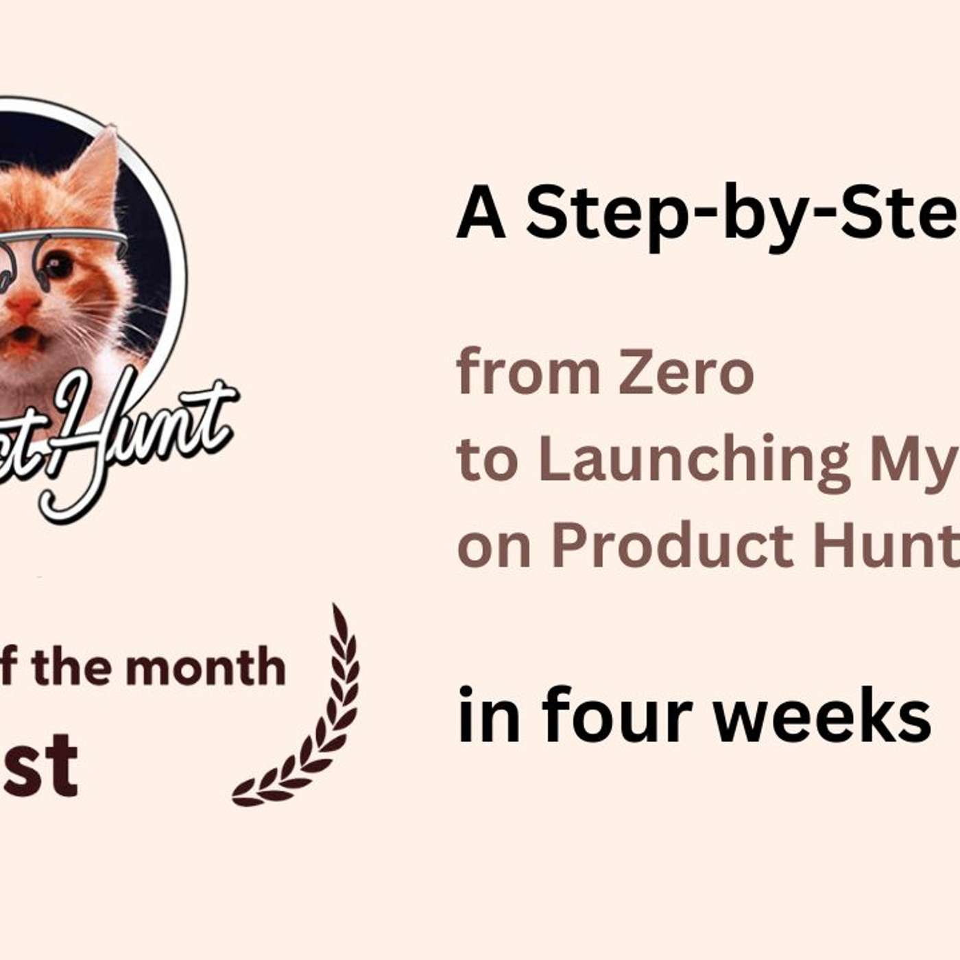A Step-by-Step Guide from Zero to Launching My Product on Product Hunt in four weeks A Step-by-Step Guide from Zero to Launching My Product on Product Hunt in four weeks