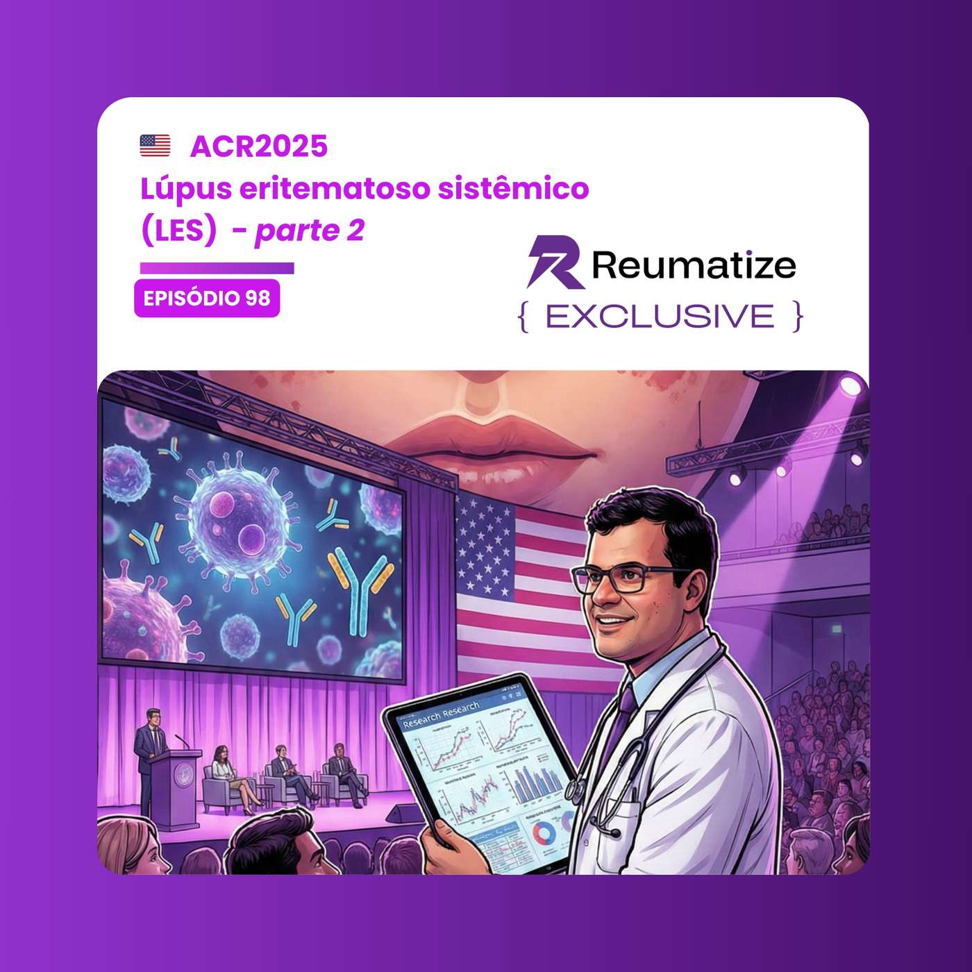 Ep 98 - 🇺🇸 ACR 2025 - Lúpus eritematoso sistêmico - parte 2 Ep 98 - 🇺🇸 ACR 2025 - Lúpus eritematoso sistêmico - parte 2