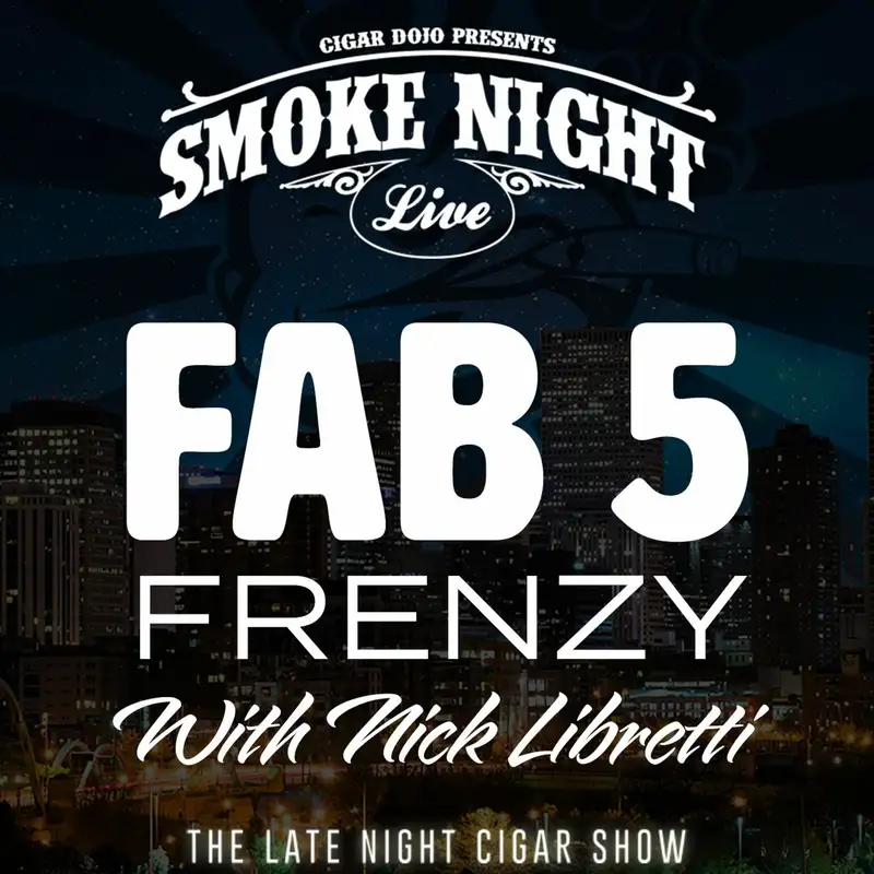 Smoke Night LIVE FAB 5 Edition with Guest Nick Libretti