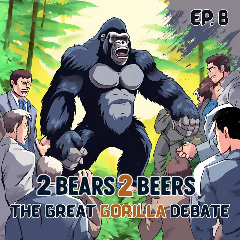 EP 8 | The Great Gorilla Debate