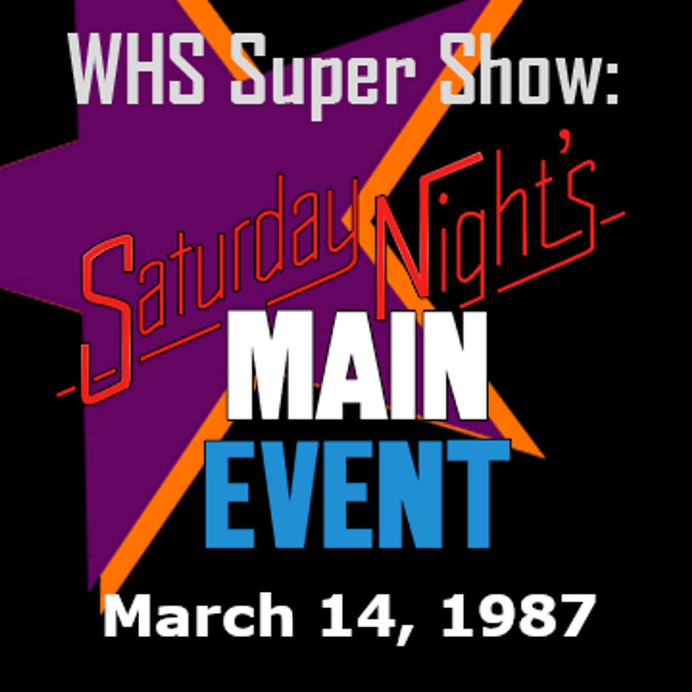 Saturday Night's Main Event 10 - WHS Super Show episode artwork