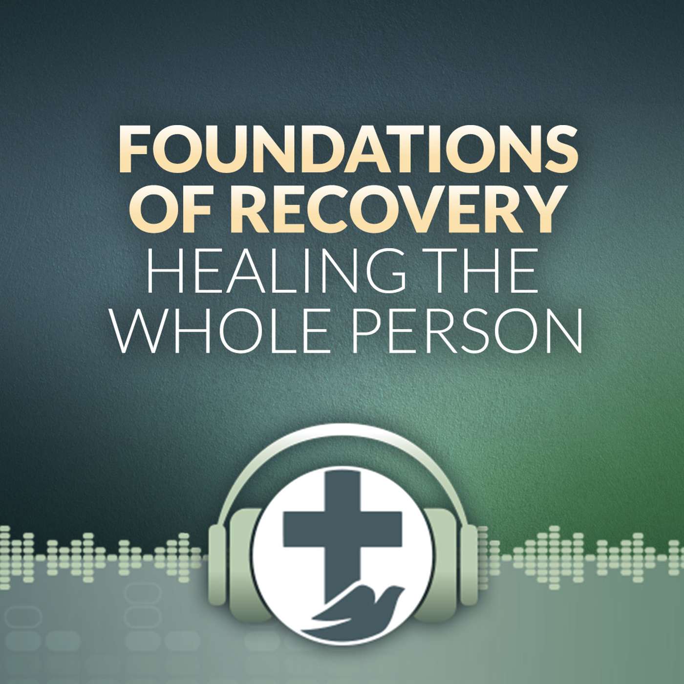 Foundations of Recovery: Healing the Whole Person