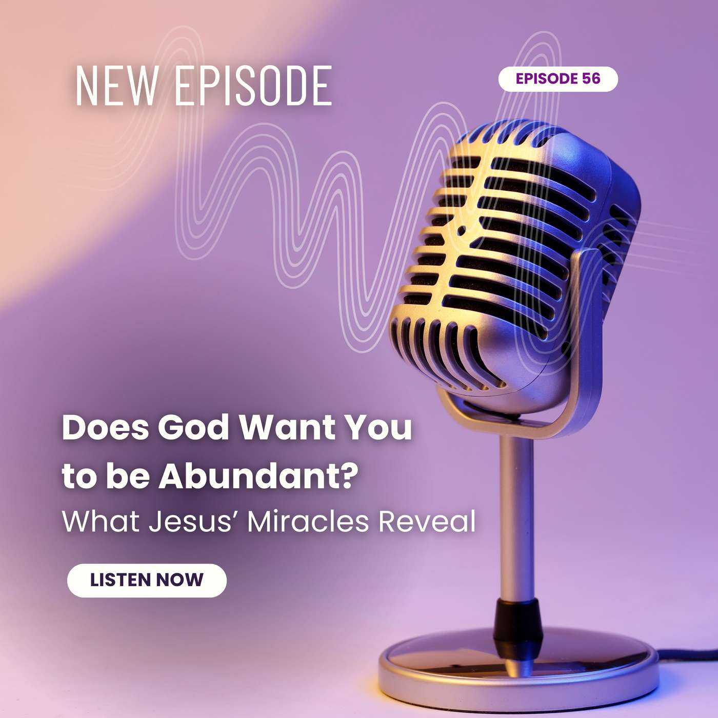 56| Does God Want You to Be Abundant? What Jesus’ Miracles Reveal 56| Does God Want You to Be Abundant? What Jesus’ Miracles Reveal