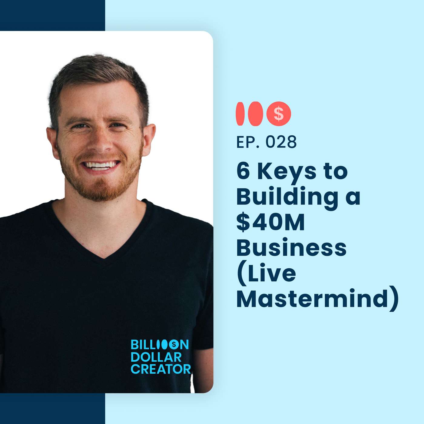 028: 6 Keys to Building a $40M Business (Live Mastermind)