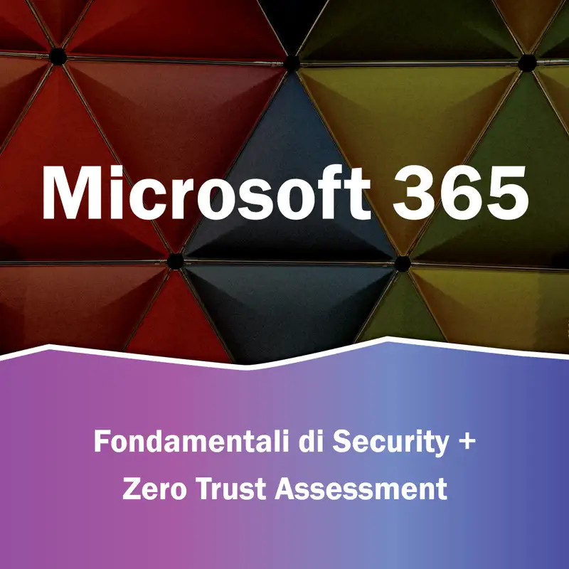 S3.Ep3 - Fondamentali di Security + Zero Trust Assessment