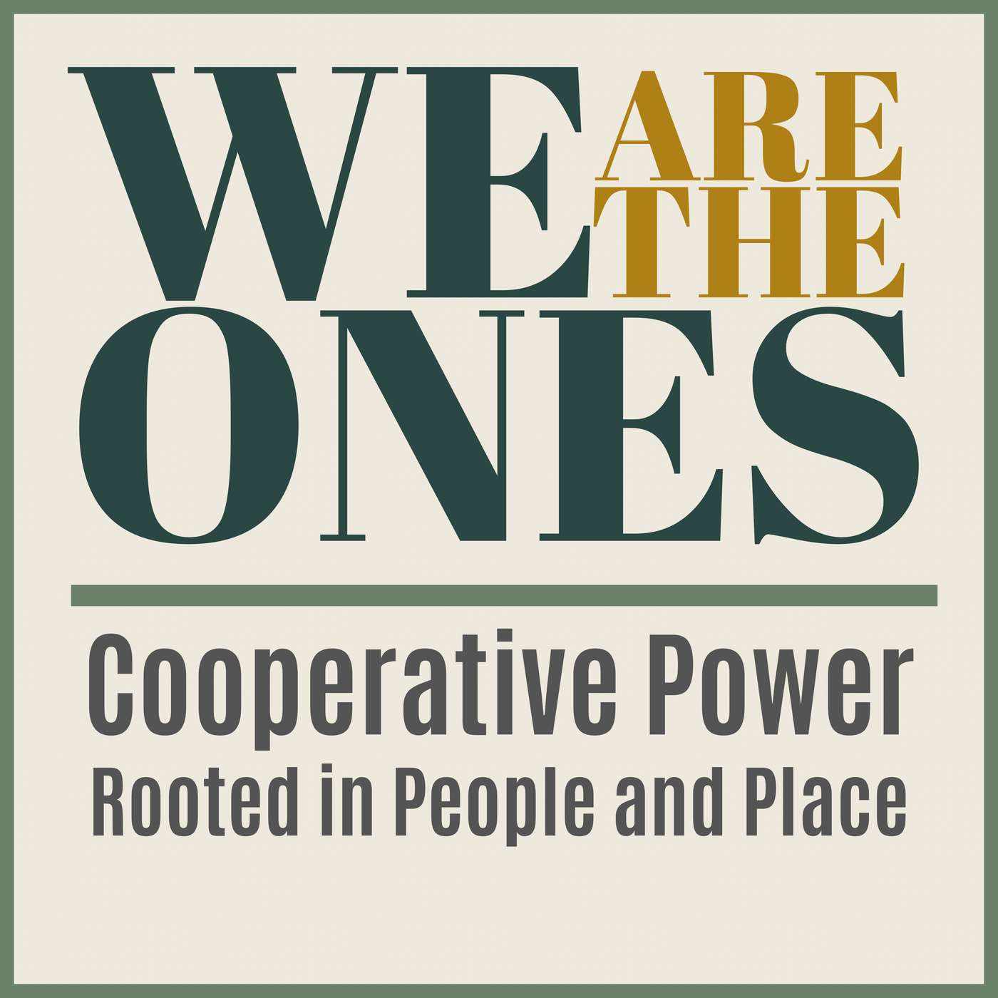 We Are The Ones: Cooperative Power Rooted in People and Place podcast artwork