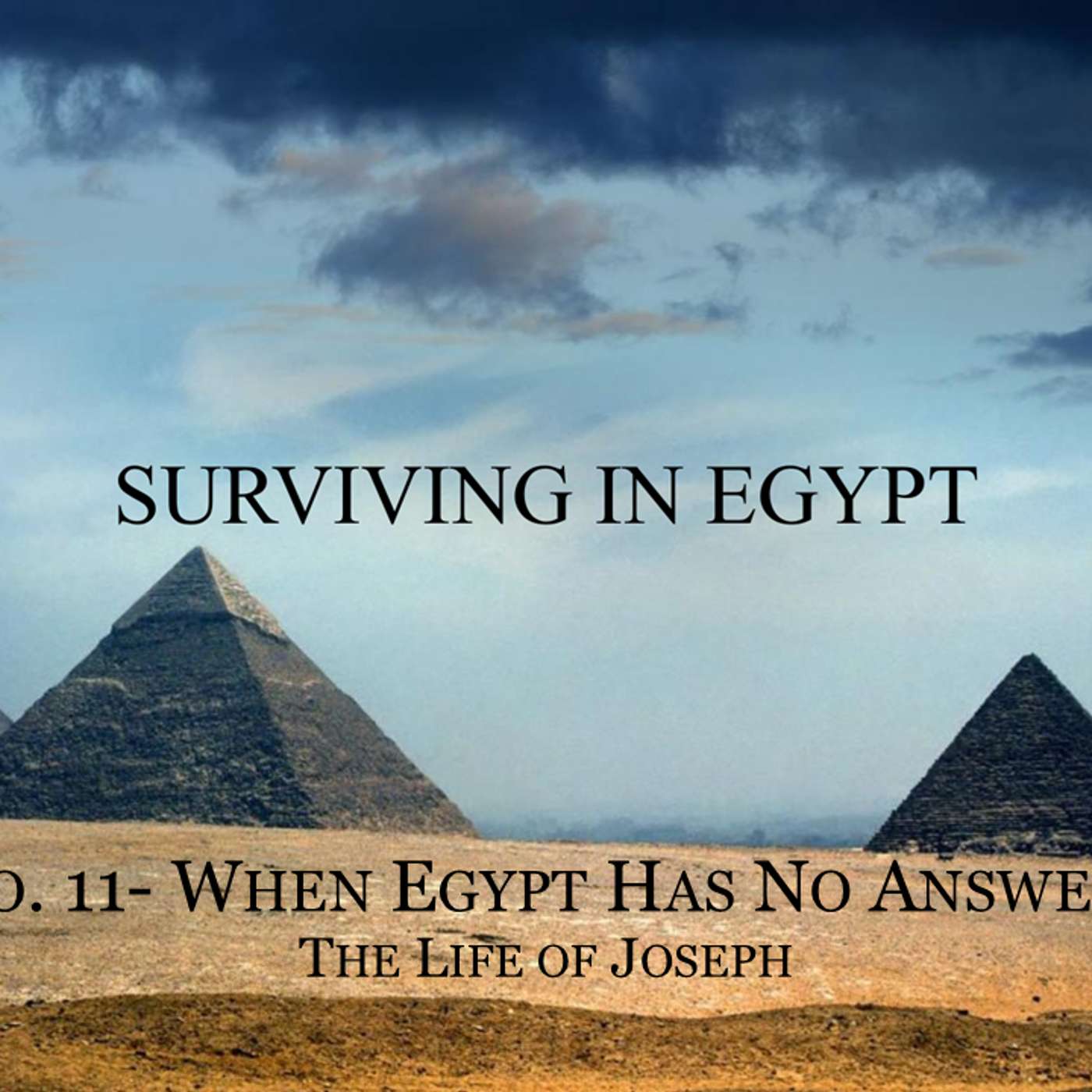 Surviving In Egypt (Life of Joseph) No.11- When Egypt Has No Answers