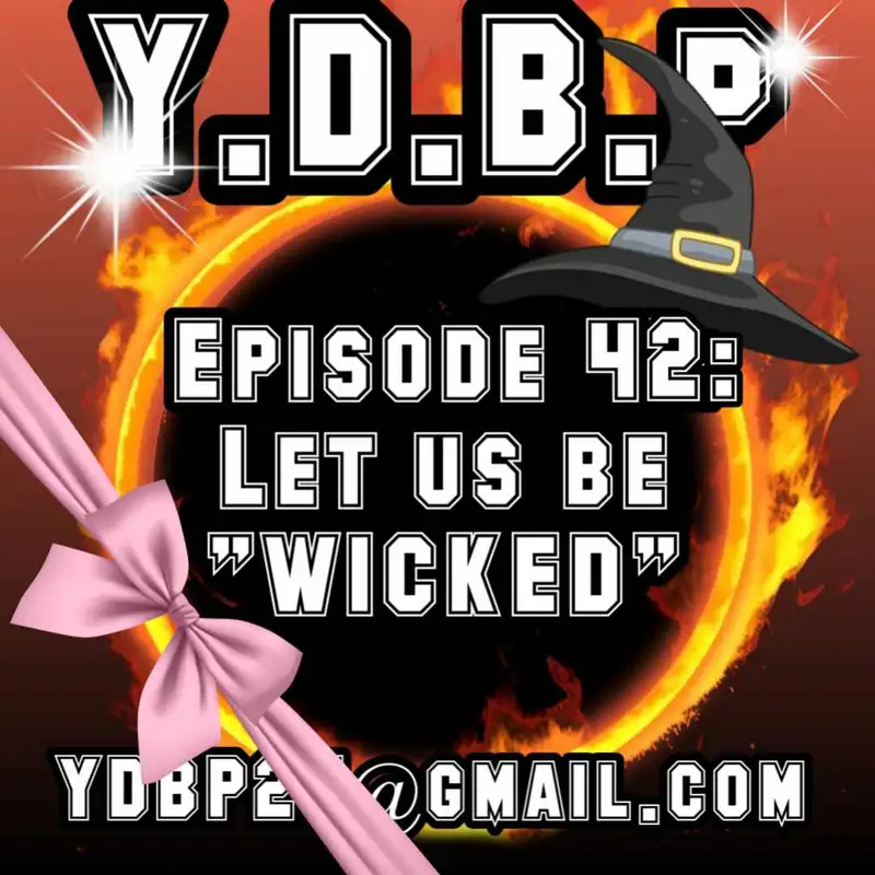 Episode 42 - Let us be "WICKED"